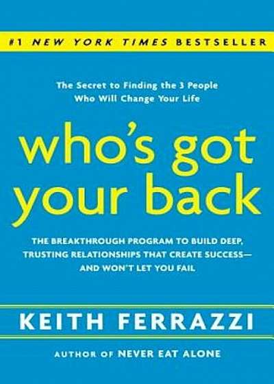 Who's Got Your Back: The Breakthrough Program to Build Deep, Trusting Relationships That Create Success -- And Won't Let You Fail, Hardcover