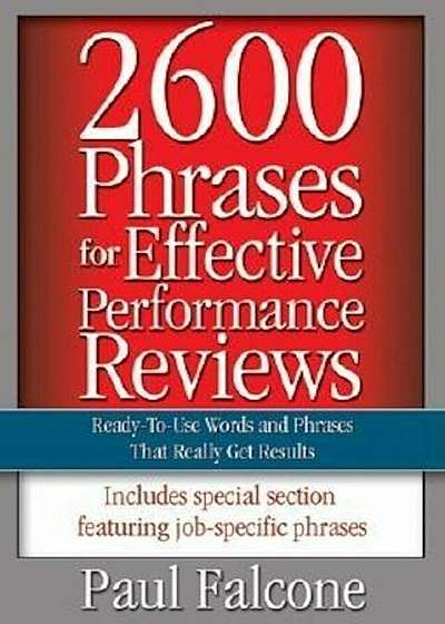 2600 Phrases for Effective Performance Reviews: Ready-To-Use Words and Phrases That Really Get Results, Paperback