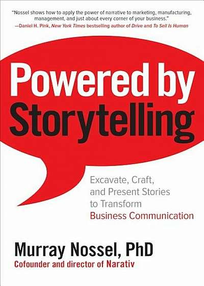 Powered by Storytelling: Excavate, Craft, and Present Stories to Transform Business Communication, Hardcover