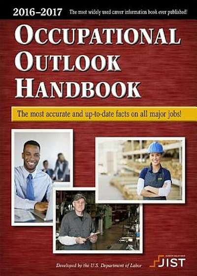 Occupational Outlook Handbook: The Most Accurate and Up-To-Date Facts on All Major Jobs, Paperback