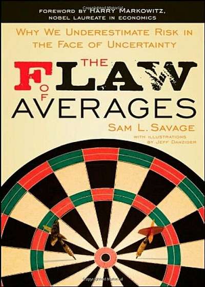 The Flaw of Averages: Why We Underestimate Risk in the Face of Uncertainty, Paperback