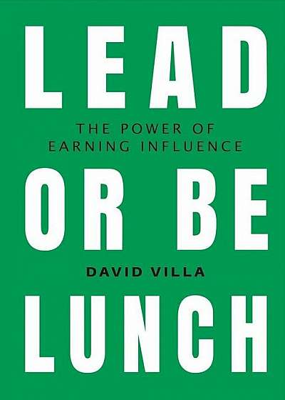 Lead or Be Lunch: The Power of Earning Influence, Hardcover