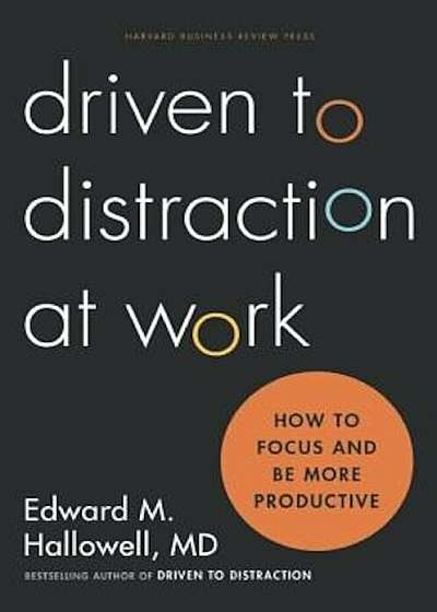 Driven to Distraction at Work: How to Focus and Be More Productive, Hardcover