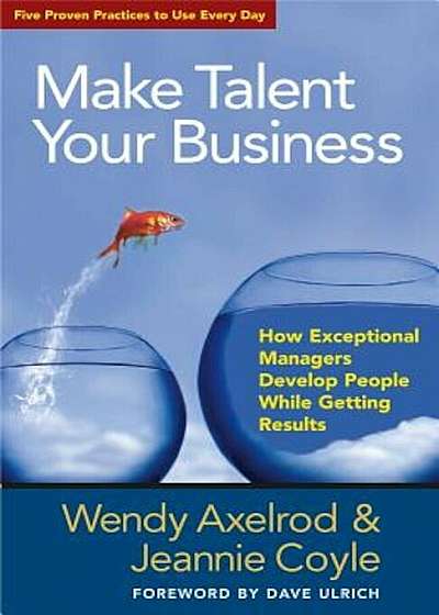 Make Talent Your Business: How Exceptional Managers Develop People While Getting Results, Paperback