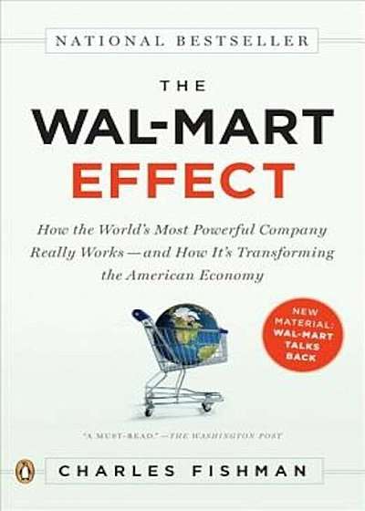 The Wal-Mart Effect: How the World's Most Powerful Company Really Works--And How It's Transforming the American Economy, Paperback