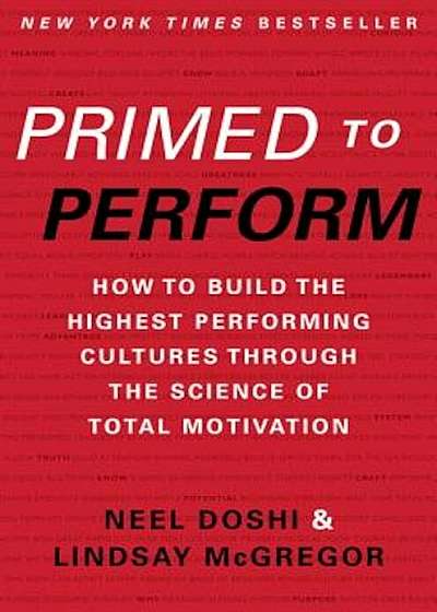 Primed to Perform: How to Build the Highest Performing Cultures Through the Science of Total Motivation, Hardcover