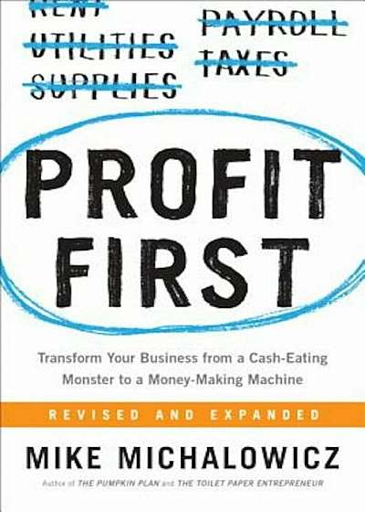 Profit First: Transform Your Business from a Cash-Eating Monster to a Money-Making Machine, Hardcover