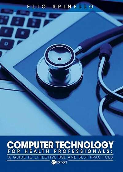Computer Technology for Health Professionals: A Guide to Effective Use and Best Practices, Paperback