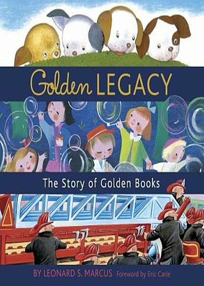 Golden Legacy: How Golden Books Won Children's Hearts, Changed Publishing Forever, and Became an American Icon Along the Way, Hardcover
