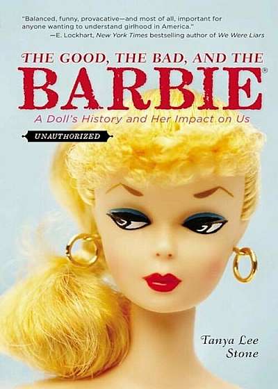 The Good, the Bad, and the Barbie: A Doll's History and Her Impact on Us, Paperback