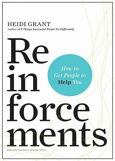 Reinforcements: How to Get People to Help You, Hardcover
