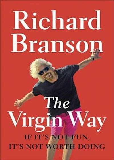 The Virgin Way: If It's Not Fun, It's Not Worth Doing, Paperback
