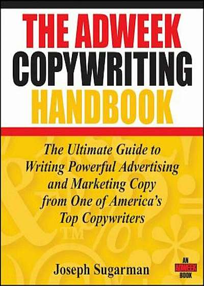 The Adweek Copywriting Handbook: The Ultimate Guide to Writing Powerful Advertising and Marketing Copy from One of America's Top Copywriters, Paperback
