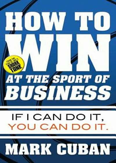 How to Win at the Sport of Business: If I Can Do It, You Can Do It, Paperback