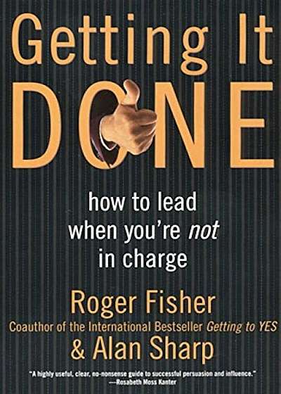 Getting It Done: How to Lead When You're Not in Charge, Paperback