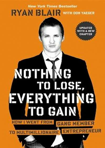 Nothing to Lose, Everything to Gain: How I Went from Gang Member to Multimillionaire Entrepreneur, Paperback