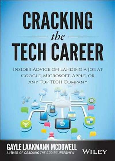 Cracking the Tech Career: Insider Advice on Landing a Job at Google, Microsoft, Apple, or Any Top Tech Company, Paperback