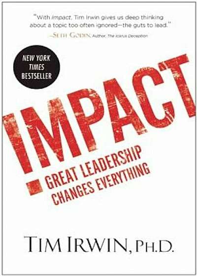 Impact: Great Leadership Changes Everything, Hardcover