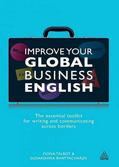 Improve Your Global Business English: The Essential Toolkit for Writing and Communicating Across Borders, Paperback