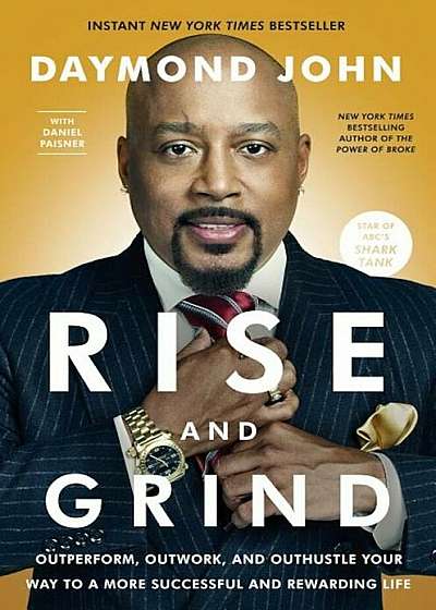 Rise and Grind: Outperform, Outwork, and Outhustle Your Way to a More Successful and Rewarding Life, Hardcover