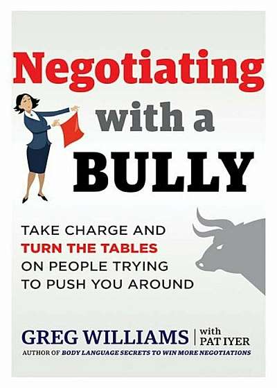 Negotiating with a Bully: Take Charge and Turn the Tables on People Trying to Push You Around, Paperback