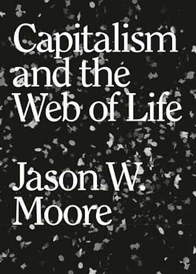 Capitalism in the Web of Life: Ecology and the Accumulation of Capital, Paperback
