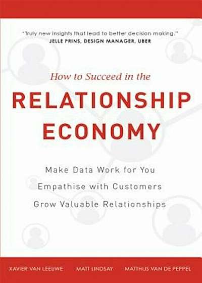 How to Succeed in the Relationship Economy: Make Data Work for You, Empathise with Customers, Grow Valuable Relationships, Hardcover