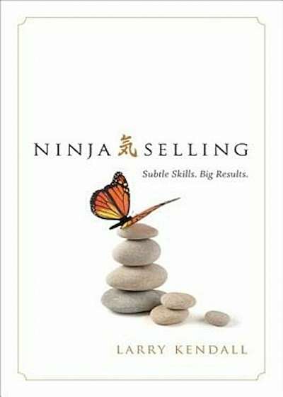 Ninja Selling: Subtle Skills. Big Results., Hardcover