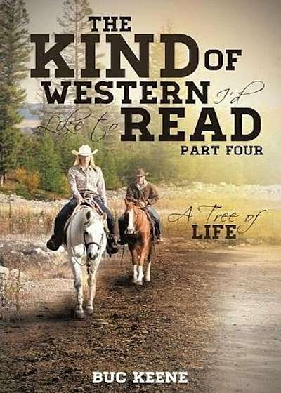 The Kind of Western I'd Like to Read: A Tree of Life-Part Four, Paperback