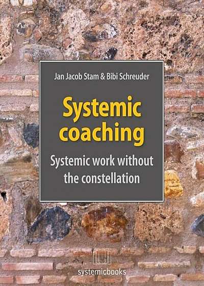 Systemic Coaching: Systemic Work Without the Constellation, Paperback