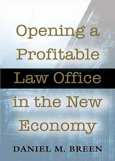 Opening a Profitable Law Office in the New Economy, Paperback
