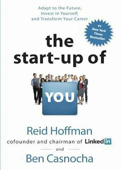 The Start-Up of You: Adapt to the Future, Invest in Yourself, and Transform Your Career, Hardcover