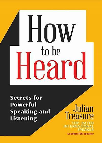 How to Be Heard: Secrets for Powerful Speaking and Listening, Paperback