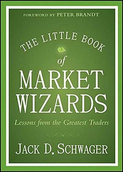 The Little Book of Market Wizards: Lessons from the Greatest Traders, Hardcover