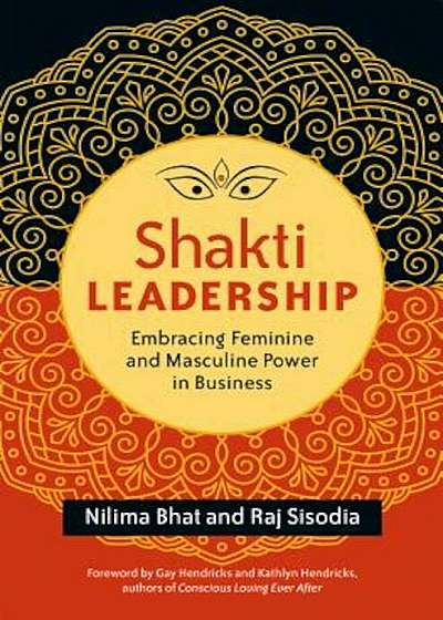 Shakti Leadership: Embracing Feminine and Masculine Power in Business, Paperback
