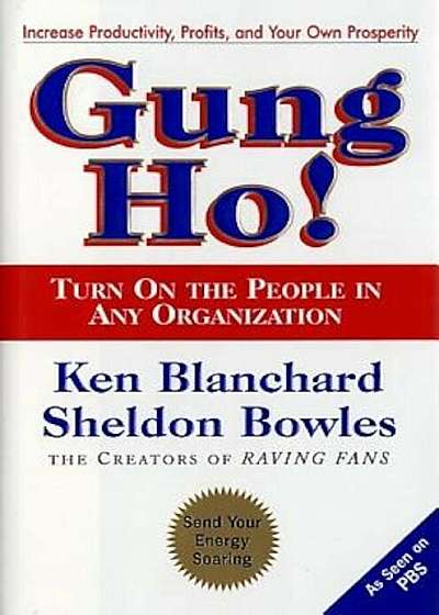 Gung Ho!: Turn on the People in Any Organization, Hardcover