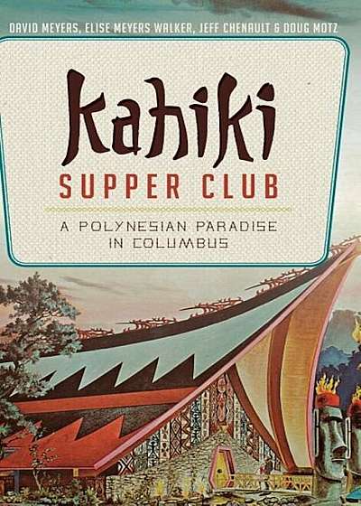Kahiki Supper Club: A Polynesian Paradise in Columbus, Hardcover