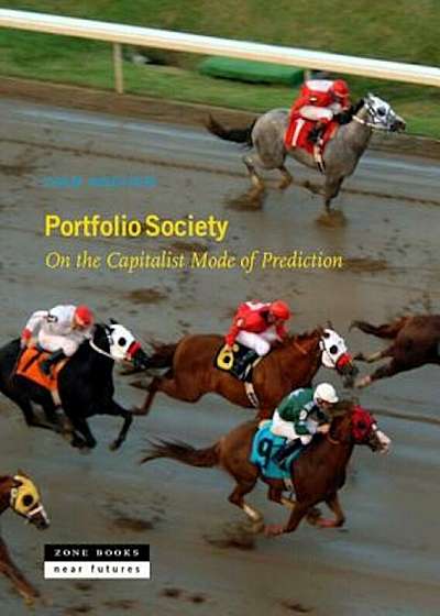 Portfolio Society: On the Capitalist Mode of Prediction, Hardcover