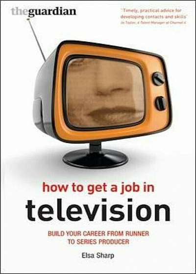 Coperta cărții How to Get a Job in Television, Paperback de Elsa Sharpe