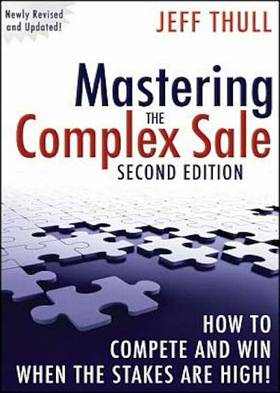 Mastering the Complex Sale: How to Compete and Win When the Stakes Are High!, Hardcover
