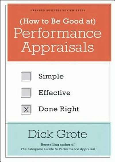 How to Be Good at Performance Appraisals: Simple, Effective, Done Right, Hardcover