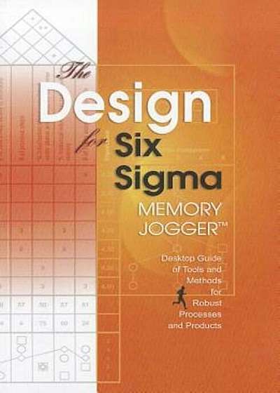 The Design for Six SIGMA Memory Jogger Desktop Guide: Tools and Methods for Robust Processes and Products, Paperback