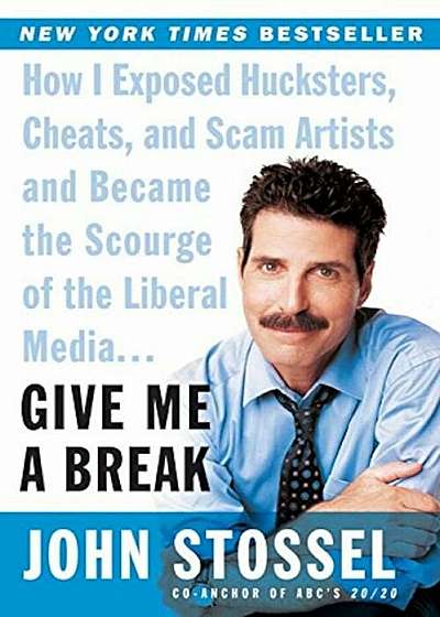Give Me a Break: How I Exposed Hucksters, Cheats, and Scam Artists and Became the Scourge of the Liberal Media..., Paperback