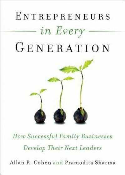 Entrepreneurs in Every Generation: How Successful Family Businesses Develop Their Next Leaders, Paperback