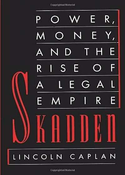 Skadden: Power, Money, and the Rise of a Legal Empire, Paperback