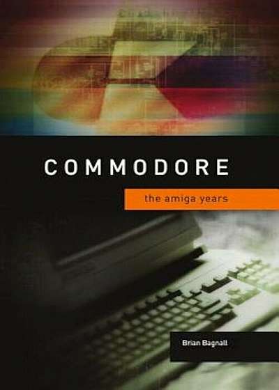 Commodore: The Amiga Years, Hardcover