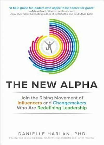 The New Alpha: Join the Rising Movement of Influencers and Changemakers Who Are Redefining Leadership, Hardcover