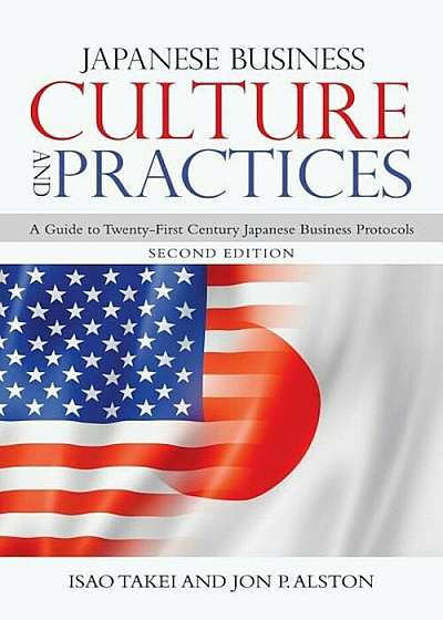 Japanese Business Culture and Practices: A Guide to Twenty-First Century Japanese Business Protocols, Paperback