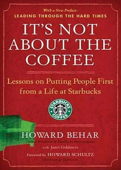It's Not about the Coffee: Lessons on Putting People First from a Life at Starbucks, Paperback