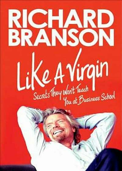Like a Virgin: Secrets They Won't Teach You at Business School, Paperback